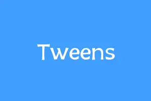 Tweens